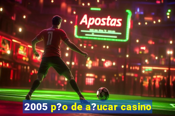 2005 p?o de a?ucar casino