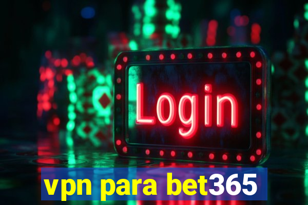 vpn para bet365