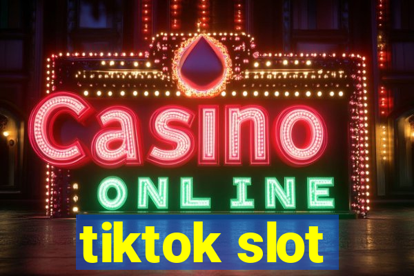 tiktok slot