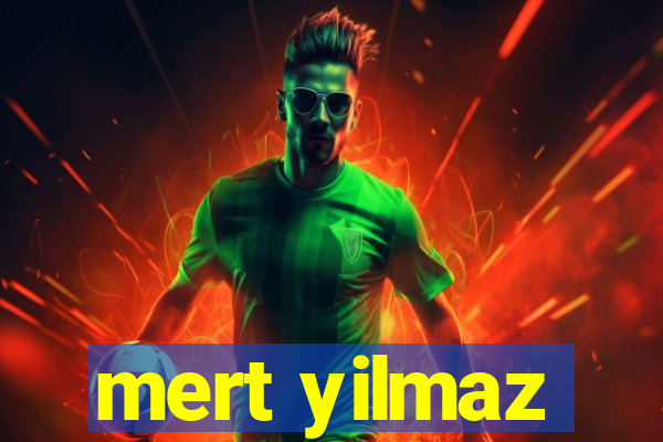 mert yilmaz