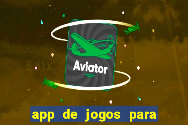 app de jogos para ganhar dinheiro de verdade