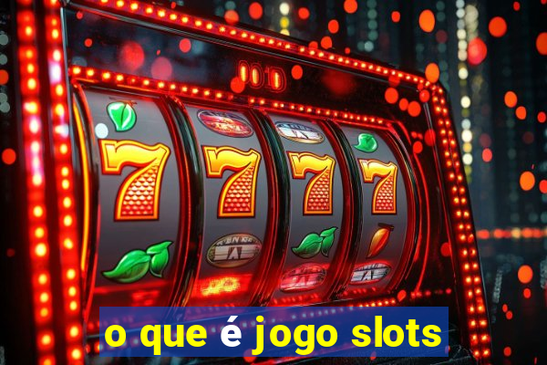 o que é jogo slots