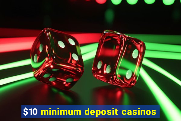 $10 minimum deposit casinos