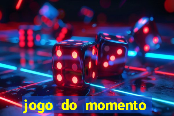 jogo do momento que ganha dinheiro