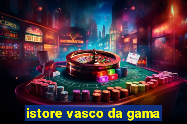 istore vasco da gama