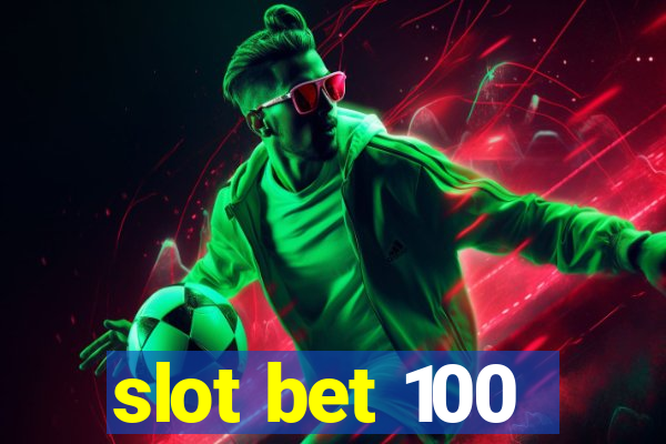 slot bet 100