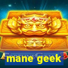 mane geek