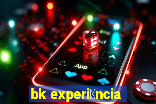 bk experi锚ncia