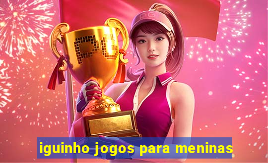 iguinho jogos para meninas