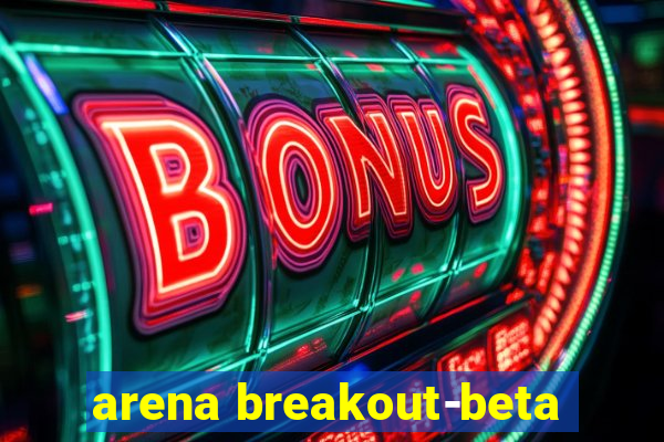 arena breakout-beta