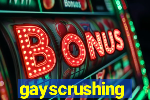 gayscrushing