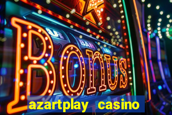 azartplay casino бонус зарегистрацию