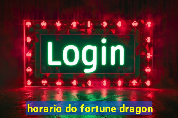 horario do fortune dragon