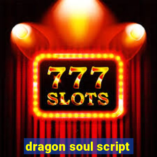 dragon soul script