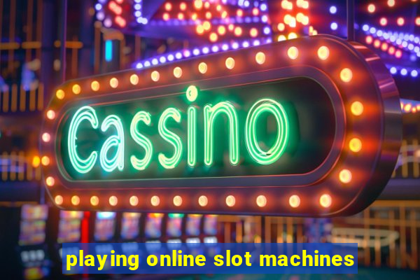 playing online slot machines