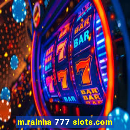 m.rainha 777 slots.com