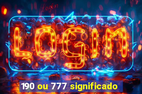 190 ou 777 significado