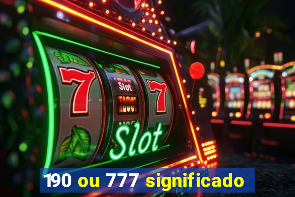 190 ou 777 significado