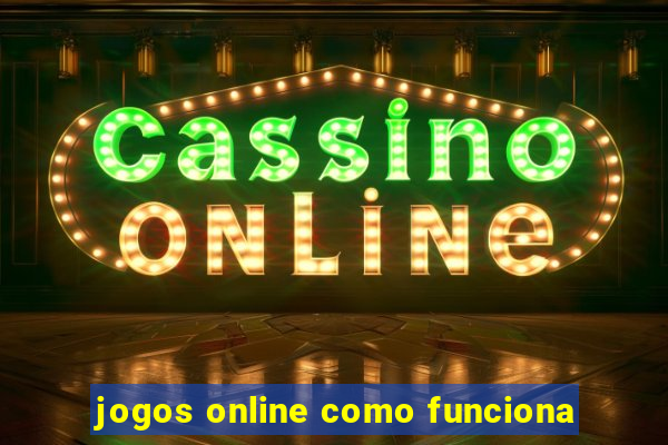 jogos online como funciona