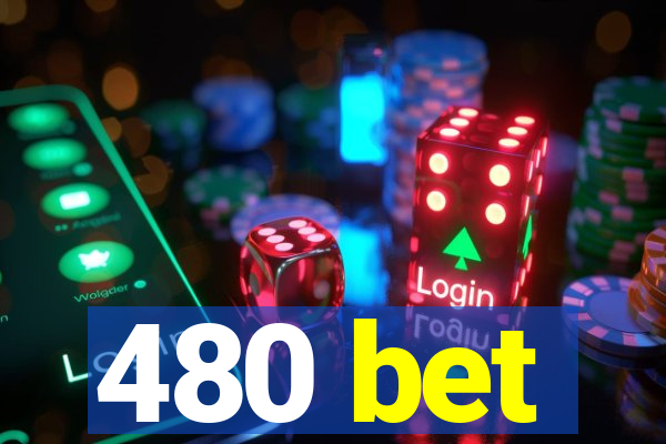 480 bet