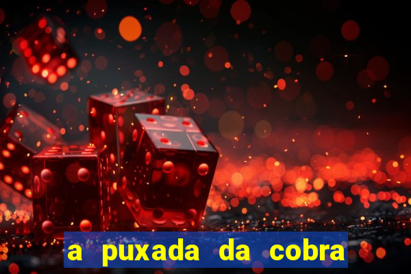 a puxada da cobra no jogo do bicho