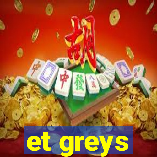 et greys