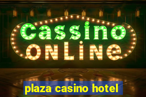 plaza casino hotel