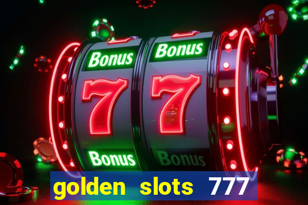 golden slots 777 paga mesmo