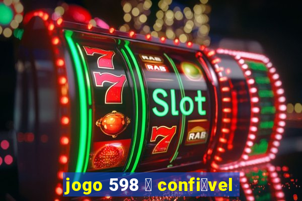 jogo 598 茅 confi谩vel