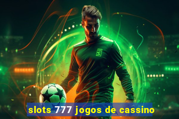 slots 777 jogos de cassino