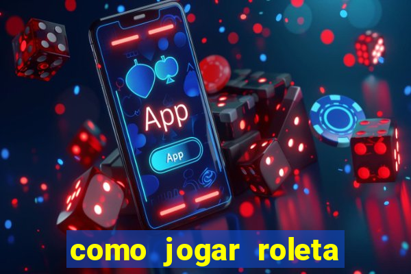 como jogar roleta no celular