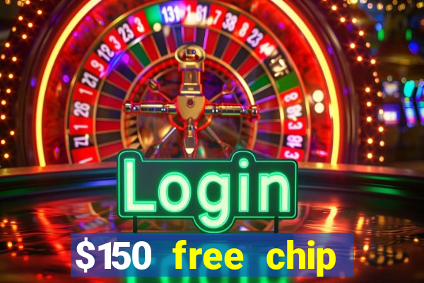 $150 free chip casinos 2021