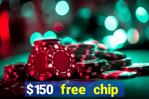 $150 free chip casinos 2021