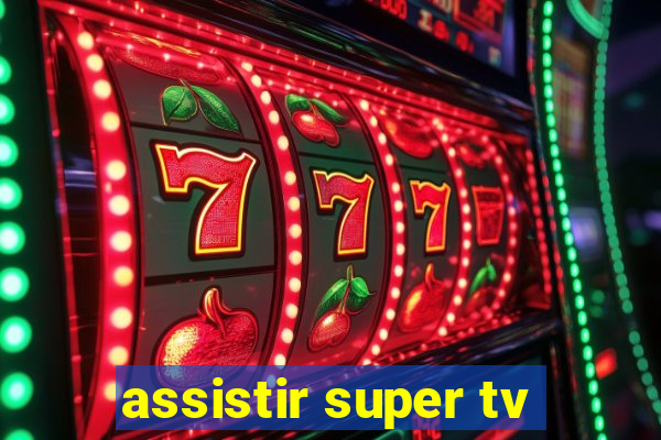 assistir super tv