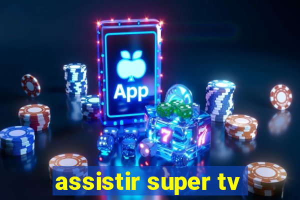 assistir super tv