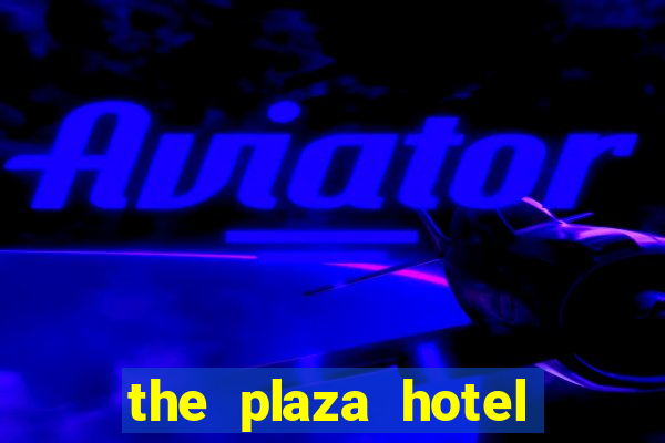 the plaza hotel and casino