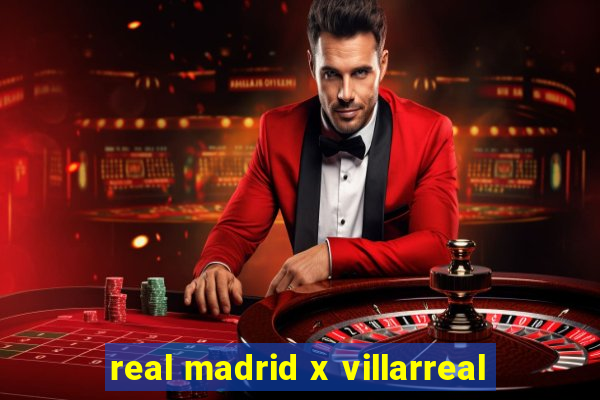 real madrid x villarreal