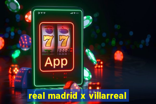 real madrid x villarreal