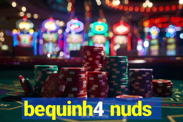 bequinh4 nuds