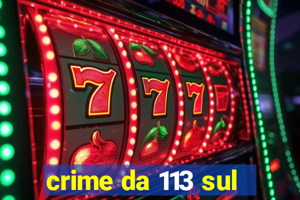 crime da 113 sul