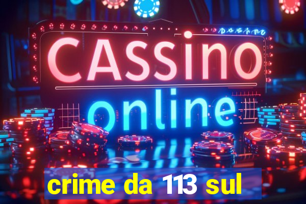 crime da 113 sul