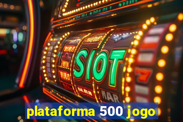 plataforma 500 jogo