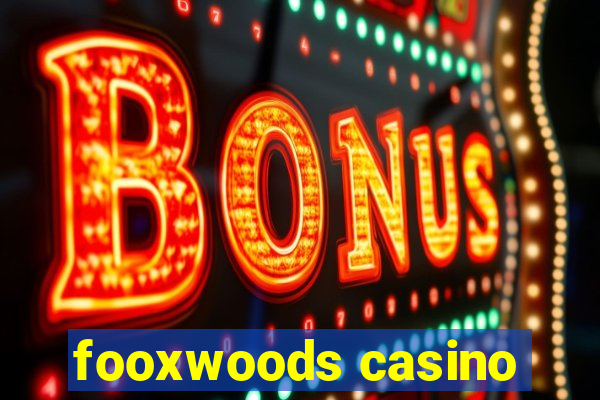 fooxwoods casino