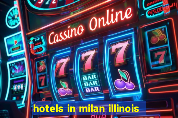 hotels in milan illinois