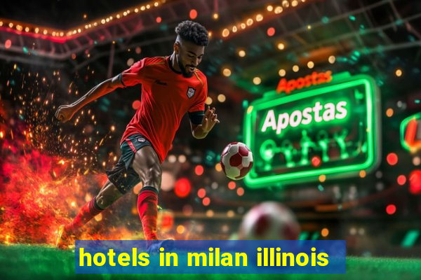 hotels in milan illinois