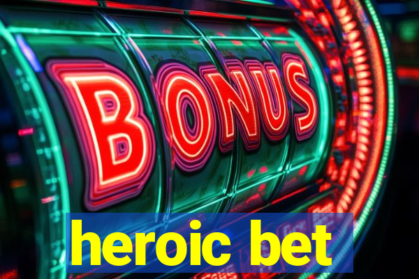 heroic bet