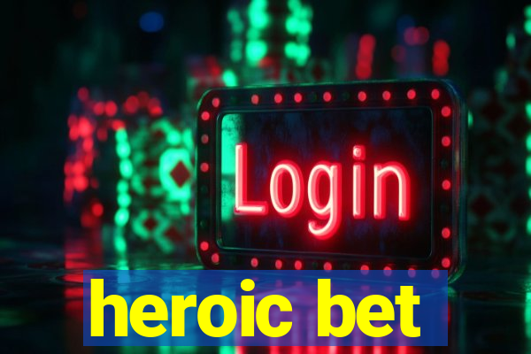 heroic bet