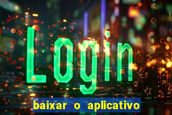 baixar o aplicativo bet app