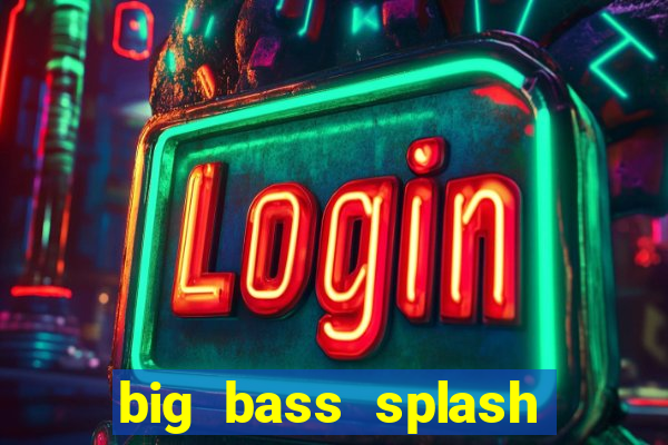 big bass splash demo betano