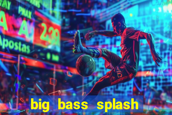 big bass splash demo betano